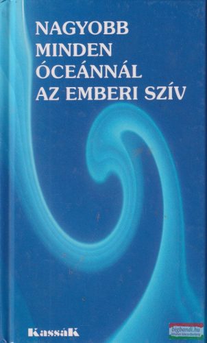 Angelisz Irini szerk. - Nagyobb minden óceánnál az emberi szív