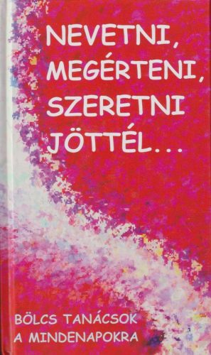Nevetni, megérteni, szeretni jöttél... - Bölcs tanácsok a mindennapokra