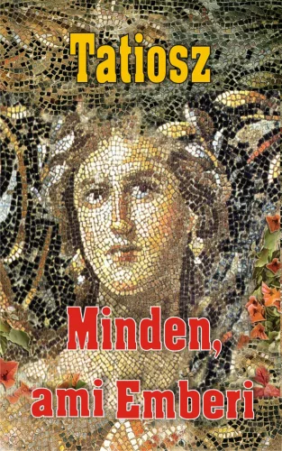 Tatiosz - Minden, ami Emberi - Minden, ami az Élet