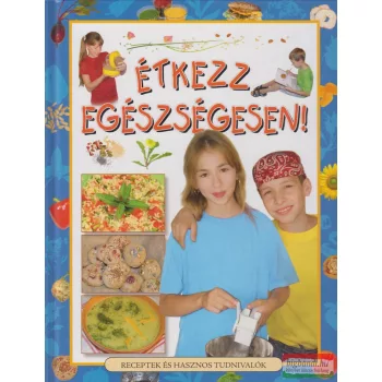 Demeter Györgyi Csilla szerk. - Étkezz egészségesen!