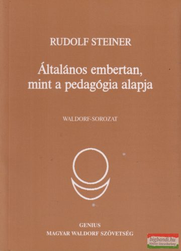 Rudolf Steiner - Általános embertan, mint a pedagógia alapja