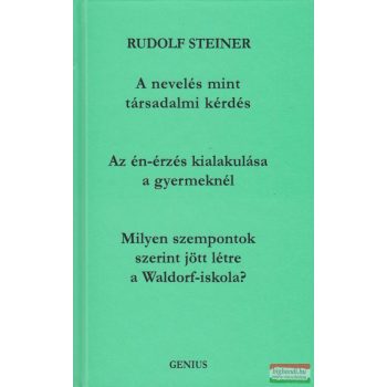   Rudolf Steiner - A nevelés mint társadalmi kérdés + Az én-érzet kialakulása a gyermeknél + Milyen szempontok alapján jött létre a Waldorf-iskola?
