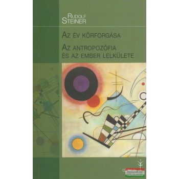   Rudolf Steiner - Az év körforgása - Az antropozófia és az ember lelkülete (új kiadás) 