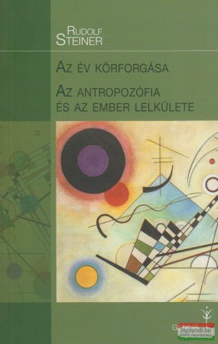 Rudolf Steiner - Az év körforgása - Az antropozófia és az ember lelkülete (új kiadás) 