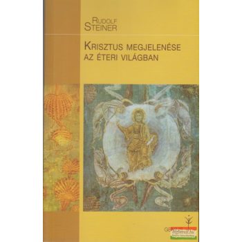 Rudolf Steiner - Krisztus megjelenése az éteri világban