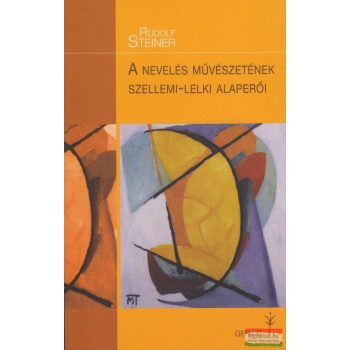   Rudolf Steiner - A nevelés művészetének szellemi-lelki alaperői - Waldorf sorozat 