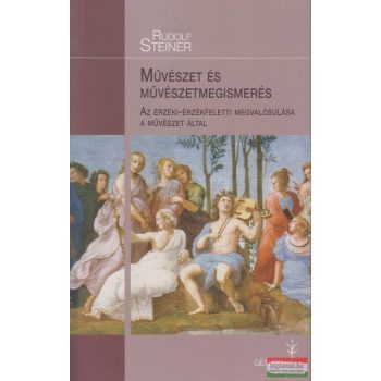   Rudolf Steiner - Művészet és művészetmegismerés - Az érzéki-érzékfeletti megvalósulása a művészet által