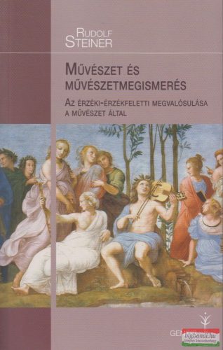 Rudolf Steiner - Művészet és művészetmegismerés - Az érzéki-érzékfeletti megvalósulása a művészet által