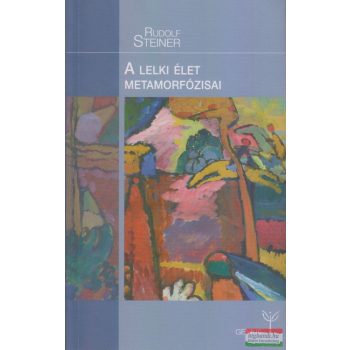 Rudolf Steiner - A lelki élet metamorfózisai