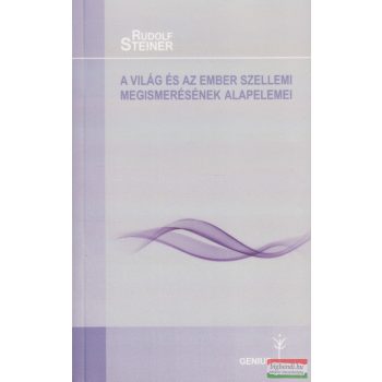   Rudolf Steiner - A világ és az ember szellemi megismerésének alapelemei 