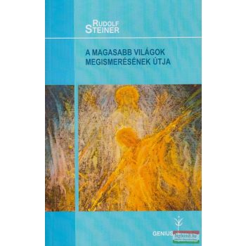 Rudolf Steiner - A magasabb világok megismerésének útja