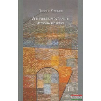   Rudolf Steiner - A nevelés Művészete - Metodika-didaktika 2. kiadás