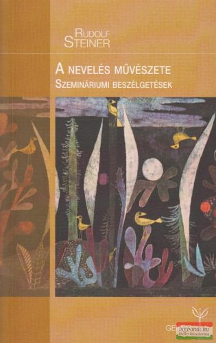 Rudolf Steiner - A nevelés művészete - Szemináriumi beszélgetések és tantervi előadások, 2. kiadás