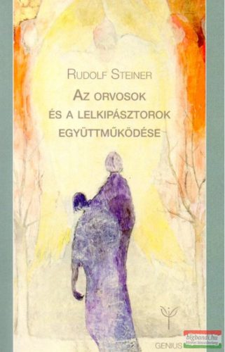 Rudolf Steiner - Az orvosok és a lelkipásztorok együttműködése - Lelkipásztori-orvosi tanfolyam 