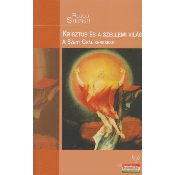   Rudolf Steiner - Krisztus és a szellemi világ - A Szent Grál keresése