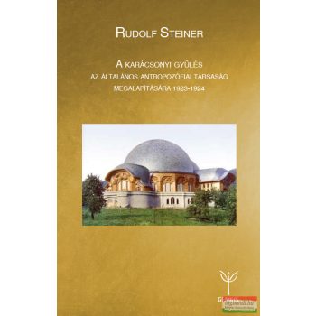   Rudolf Steiner - A Karácsonyi Gyűlés az Általános Antropozófiai Társaság megalapítására 1923-1924