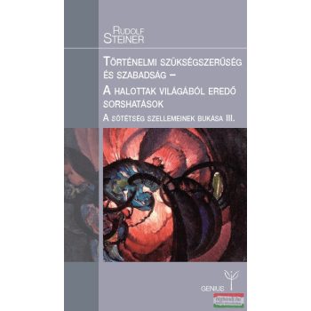   Rudolf Steiner - Történelmi szükségszerűség és szabadság / A halottak világából eredő sorshatások