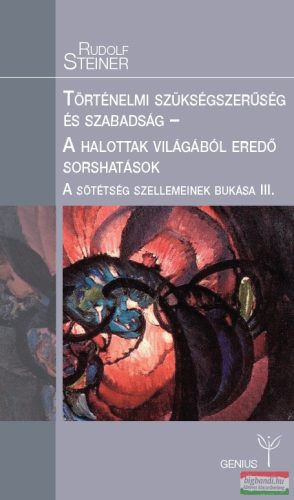 Rudolf Steiner - Történelmi szükségszerűség és szabadság / A halottak világából eredő sorshatások