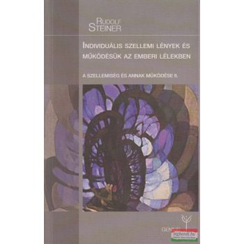   Rudolf Steiner - Individuális szellemi lények és működésük az emberi lélekben