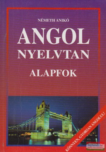 Németh Anikó - Angol nyelvtan - Alapfok