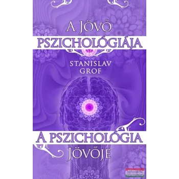   Stanislav Grof - A jövő pszichológiája - a pszichológia jövője 