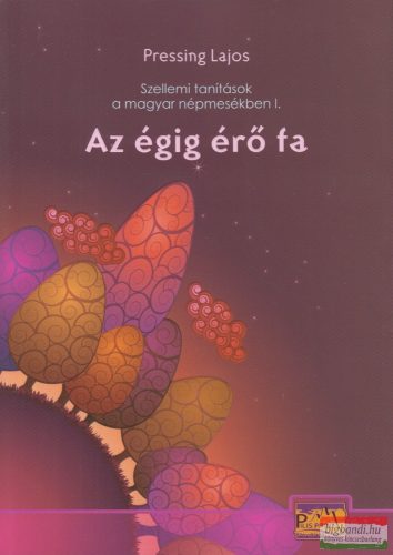 Pressing Lajos - Szellemi tanítások a magyar népmesékben 1. - Az égig érő fa