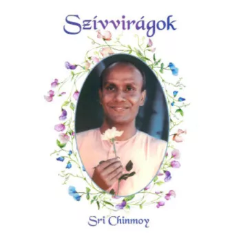 Sri Chinmoy - Szívvirágok