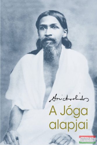 Sri Aurobindo - A Jóga alapjai