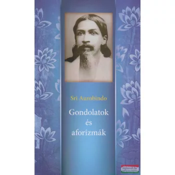 Sri Aurobindo - Gondolatok és aforizmák