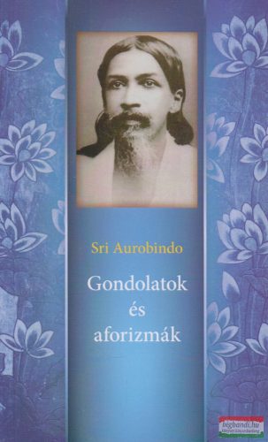 Sri Aurobindo - Gondolatok és aforizmák
