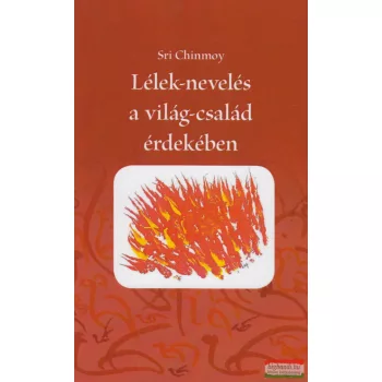 Sri Chinmoy - Lélek-nevelés a világ-család érdekében 
