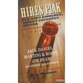  A. J. Baime - Híres piák...és a nagy emberek, akiket úgyanúgy hívtak