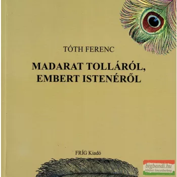 Tóth Ferenc - Madarat tolláról, embert istenéről
