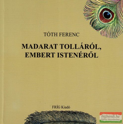 Tóth Ferenc - Madarat tolláról, embert istenéről