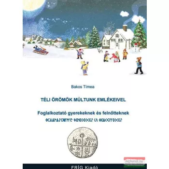   Bakos Tímea - Téli örömök múltunk emlékeivel - Foglalkoztató gyerekeknek és felnőtteknek