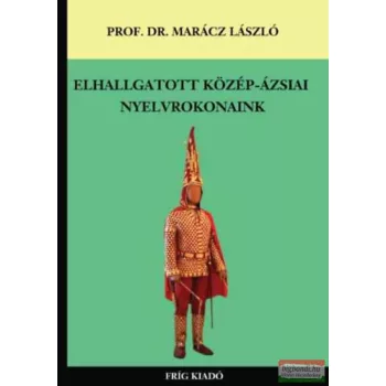   Prof. Dr. Marácz László - Elhallgatott közép-ázsiai nyelvrokonaink