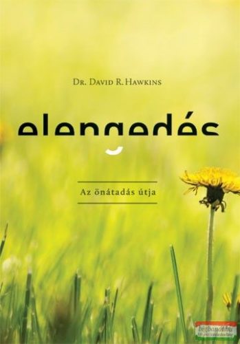 Dr. David R. Hawkins - Elengedés - Az önátadás útja 