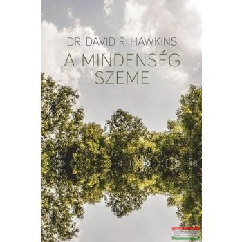Dr. David R. Hawkins - A Mindenség Szeme