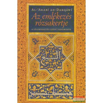   Al-'Arabí ad-Darqáwí - Az emlékezés rózsakertje - A lélekvezetés szúfí tudománya