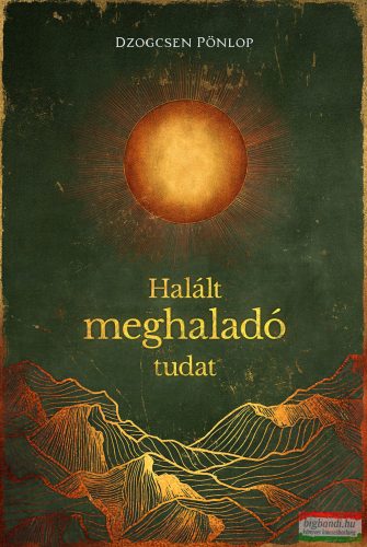 Dzogcsen Pönlop - Halált meghaladó tudat