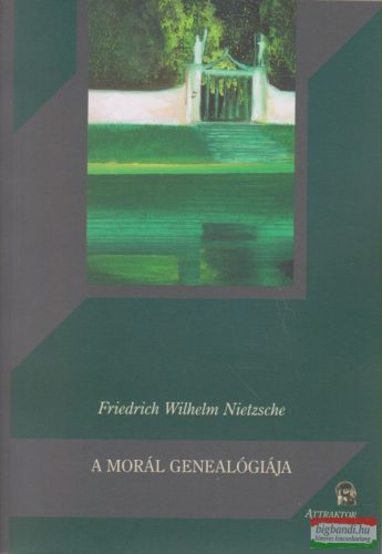 Friedrich Wilhelm Nietzsche - A morál genealógiája