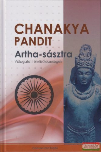 Chanakya Pandit - Artha-sásztra - Válogatott életbölcsességek 
