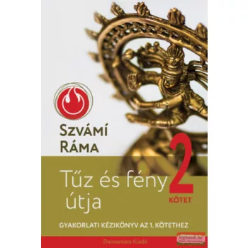   Szvámi Ráma - Tűz és fény útja 2. - Gyakorlati kézikönyv az 1. kötethez