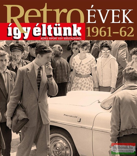 Széky János szerk. - Retro-évek - Így éltünk 1961-62