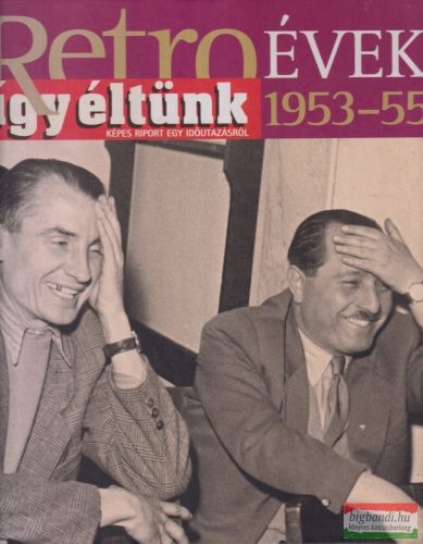 Széky János szerk. - Retro évek - Így éltünk 1953-55