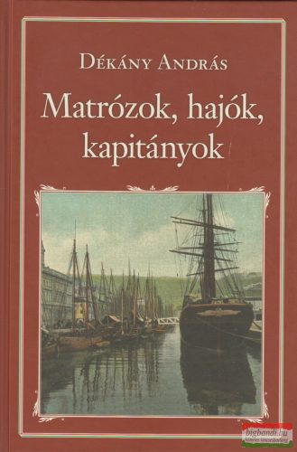 Dékány András - Matrózok, hajók, kapitányok