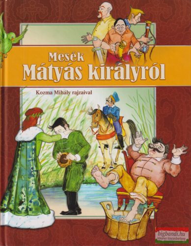 Pintyéné Krucsó Mária szerk. - Mesék Mátyás királyról 