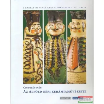 Csupor István - Az Alföld népi kerámiaművészete 