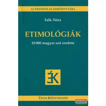 Falk Nóra - Etimológiák - 10000 magyar szó eredete
