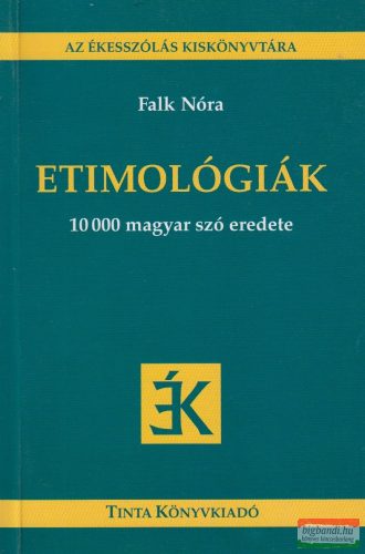 Falk Nóra - Etimológiák - 10000 magyar szó eredete